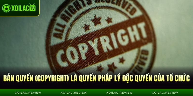 Bản quyền (copyright) là quyền pháp lý độc quyền của tổ chức