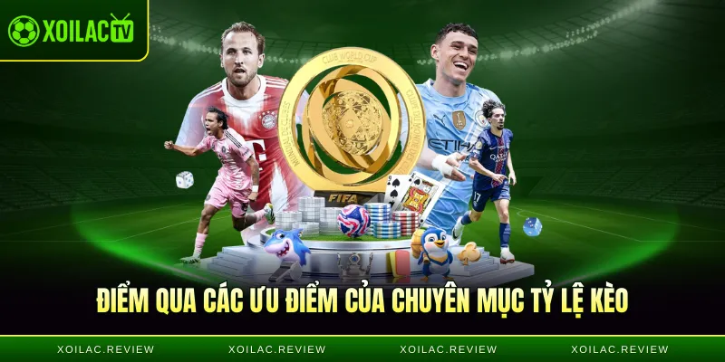 Điểm qua các ưu điểm của chuyên mục tỷ lệ kèo
