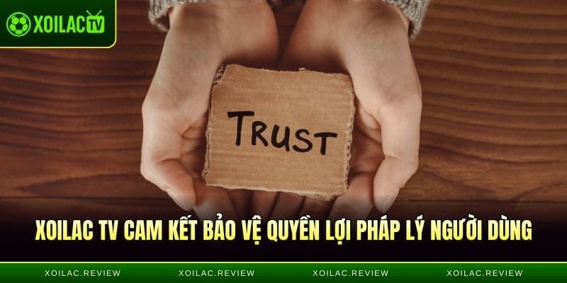 Xoilac TV cam kết bảo vệ quyền lợi pháp lý người dùng